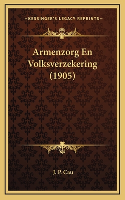 Armenzorg En Volksverzekering (1905) - Cau, J P