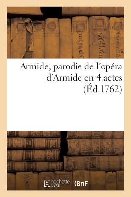 Armide, Parodie de l'Op?ra d'Armide En 4 Actes - Laujon, Pierre