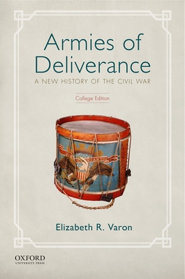 Armies of Deliverance: A New History of the Civil War - Varon, Elizabeth R