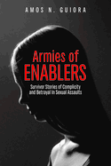 Armies of Enablers: Survivor Stories of Complicity and Betrayal in Sexual Assaults