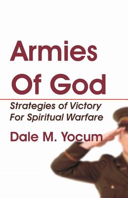 Armies of God: Strategies of Victory for Spiritual Warfare - Hale, D Curtis, and Yocum, Dale M