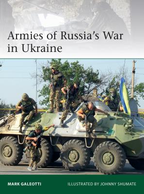 Armies of Russia's War in Ukraine - Galeotti, Mark