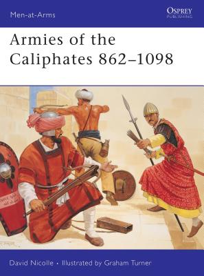 Armies of the Caliphates 862 1098 - Nicolle, David