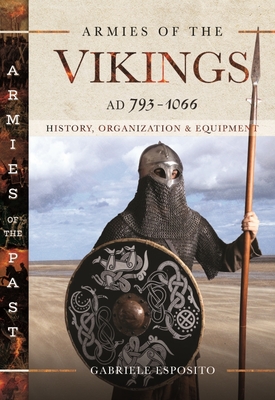 Armies of the Vikings, AD 793 1066: History, Organization and Equipment - Gabriele, Esposito,