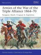 Armies of the War of the Triple Alliance 1864-70: Paraguay, Brazil, Uruguay & Argentina