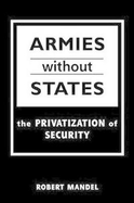 Armies Without States: The Privatization of Security