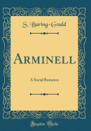 Arminell: A Social Romance (Classic Reprint)