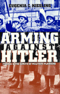 Arming Against Hitler: France and the Limits of Military Planning