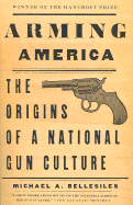 Arming America: The Origins of a National Gun Culture