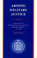 Arming Military Justice, Volume I: The Origins of the United States Court of Military Appeals, 1775-1950 - Lurie, Jonathan