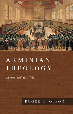 Arminian Theology: Myths and Realities - Olson, Roger E