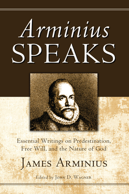 Arminius Speaks - Arminius, James, and Wagner, John D (Editor)