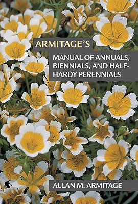 Armitage's Manual of Annuals, Biennials, and Half-Hardy Perennials - Armitage, Allan M, and Laushman, Judy