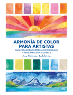 Armon?a de Color Para Artistas: Gu?a Para Crear Combinaciones Bellas Y Personales En Acuarela