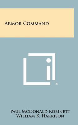 Armor Command - Robinett, Paul McDonald, and Harrison, William K (Foreword by)
