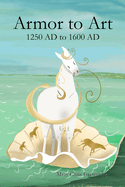 Armor to Art 1250 AD to 1600 AD