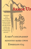 Armor Up: A Men's Discipleship Ministry Based Upon Ephesians 6:13