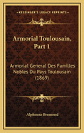 Armorial Toulousain, Part 1: Armorial General Des Familles Nobles Du Pays Toulousain (1869)