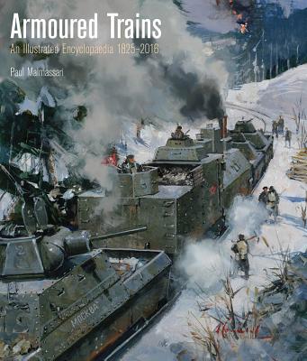 Armoured Trains: An Illustrated Encyclopedia 1825-2016 - Malmassari, Paul