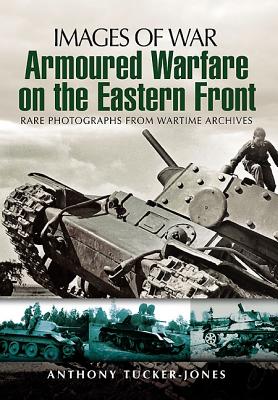 Armoured Warfare on the Eastern Front - Tucker-Jones, Anthony