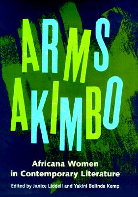 Arms Akimbo: Africana Women in Contemporary Literature - Kemp, Yakini B (Editor), and Liddell, Janice (Editor)