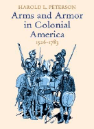 Arms and Armor in Colonial America, 1526-1783 - Peterson, Harold L
