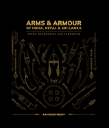 Arms & Armour of India, Nepal & Sri Lanka: Types, Decoration and Symbolism