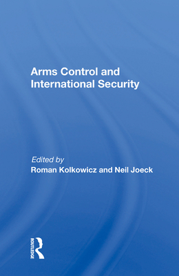 Arms Control and International Security - Kolkowicz, Roman (Editor)