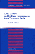 Arms Control and Military Preparedness from Truman to Bush