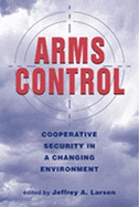 Arms Control: Cooperative Security in a Changing Environment