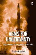 Arms for Uncertainty: Nuclear Weapons in US and Russian Security Policy