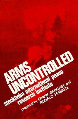 Arms Uncontrolled - Barnaby, Charles Frank, and Stockholm International Peach Research Institute, International Peach Research Institute, and...