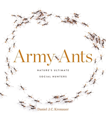 Army Ants: Nature's Ultimate Social Hunters - Kronauer, Daniel J C