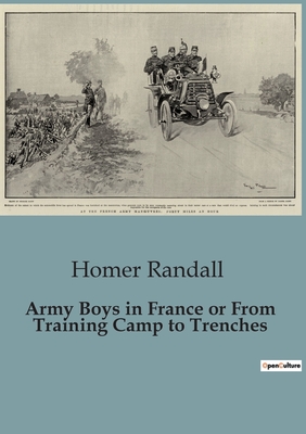 Army Boys in France or From Training Camp to Trenches - Randall, Homer