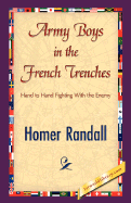 Army Boys in the French Trenches - Homer Randall, Randall, and 1stworld Library (Editor)