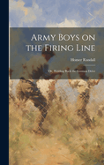 Army Boys on the Firing Line: Or, Holding Back the German Drive