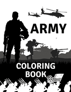 Army Coloring Book: Military Colouring Pages For Enthusiasts: Soldiers, Warships and Guns: Funny Gifts For Boys, Girls And Adults