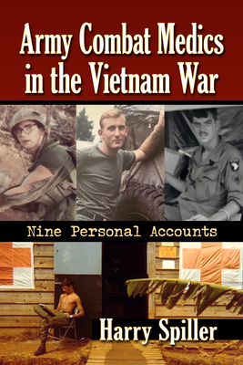 Army Combat Medics in the Vietnam War: Nine Personal Accounts - Spiller, Harry