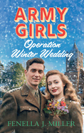 Army Girls: Operation Winter Wedding: A BRAND NEW heartbreaking, emotional, Christmas wartime saga series from Fenella J Miller for 2024