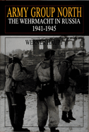 Army Group North: The Wehrmacht in Russia 1941-1945