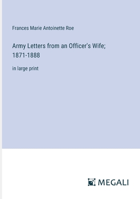 Army Letters from an Officer's Wife; 1871-1888: in large print - Roe, Frances Marie Antoinette