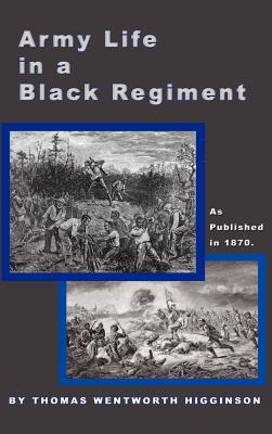 Army Life in a Black Regiment - Higginson, Thomas Wentworth, and Wentworth, Thomas