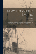 Army Life on the Pacific [microform]: a Journal of the Expedition Against the Northern Indians, the Tribes of the Coeur D'Alenes, Spokans, and Pelouzes, in the Summer of 1858