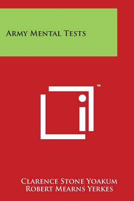 Army Mental Tests - Yoakum, Clarence Stone, and Yerkes, Robert Mearns