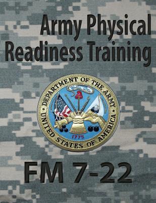 Army Physical Readiness Training FM 7-22 by Department Of the Army ...