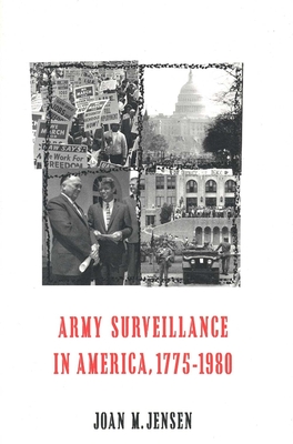 Army Surveillance in America, 1775-1980 - Jensen, Joan M, Professor