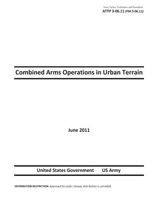 Army Tactics, Techniques, and Procedures ATTP 3-06.11 (FM 3-06.11) Combined Arms Operations in Urban Terrain - Us Army, United States Government