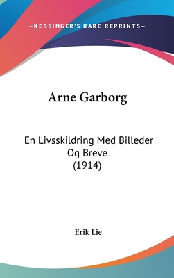 Arne Garborg: En Livsskildring Med Billeder Og Breve (1914) - Lie, Erik