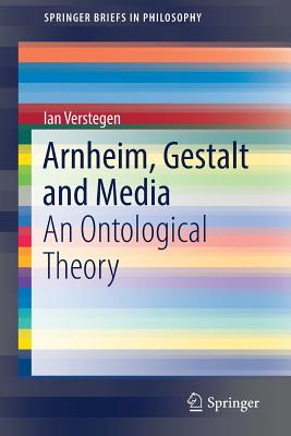 Arnheim, Gestalt and Media: An Ontological Theory - Verstegen, Ian