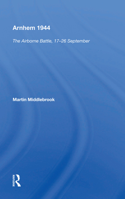 Arnhem 1944: "The Airborne Battle, 17-26 September" - Middlebrook, Martin